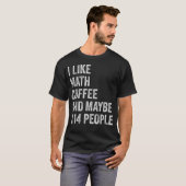 T-shirt Prof de maths drôle J'aime les maths, le café et p (Devant entier)