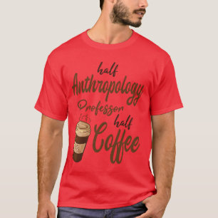 T-shirt Professeur d'anthropologie moitié ami moitié café