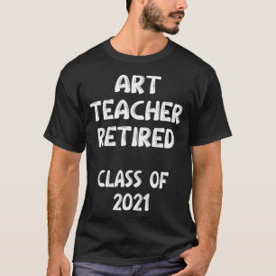 T-shirt Professeur D'Art Retraité Classe De 2021