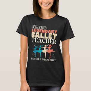 T-shirt Professeur de ballet légendaire Instructrice de da