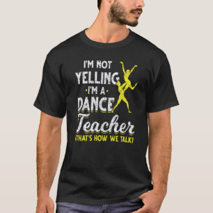 T-shirt Professeur de danse Je ne crie pas Je suis profess