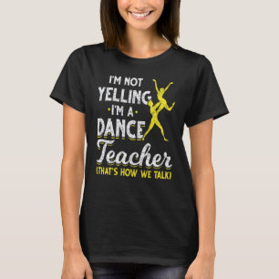 T-shirt Professeur de Danse Je Ne Crie Pas Je Suis Un Prof