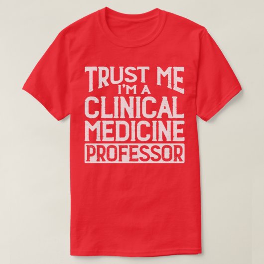 T-shirt Professeur de médecine clinique Faites-moi confian (Design devant)