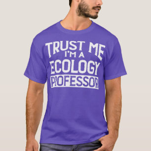 T-shirt Professeur d'écologie Faites-moi confiance Im