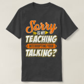T-shirt Professeur Désolé Mon Enseignement Interrompt Votr (Design devant)