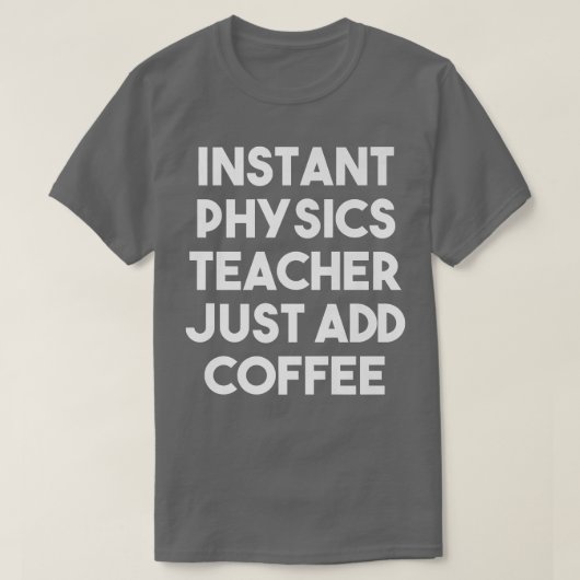 T-shirt Professeur Instant Physique Juste Ajouter Café Fun (Design devant)