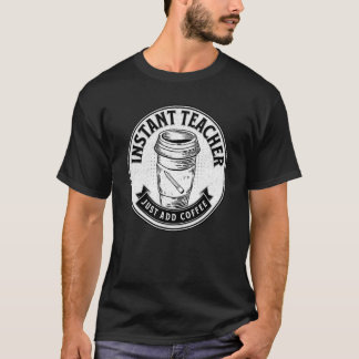 T-shirt Professeur Instantané Juste Ajouter Café Drôle Dir