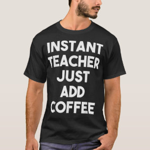 T-shirt Professeur Instantané juste ajouter caféFunny Ense