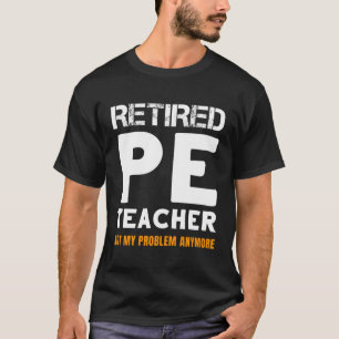 T-shirt Professeur Retraité Pe Retiret Pas Mon problème Pl