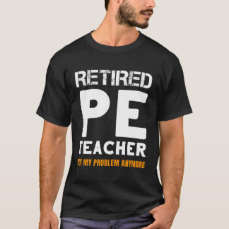 T-shirt Professeur Retraité Pe Retiret Pas Mon problème Pl