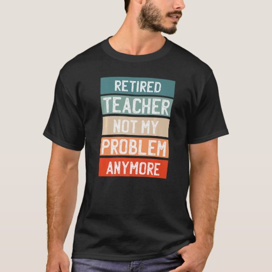 T-shirt Professeur Retraité Plus Mon Problème (Devant)