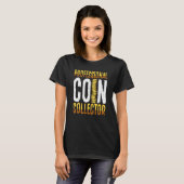 T-shirt Professional Coin Collector Coin Collecting (Devant entier)