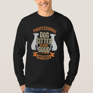 T-shirt Professional Dog Sitter With Good Ruffrences
