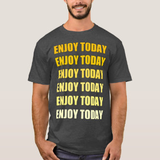 T-shirt Profitez Aujourd'Hui De La Meilleure Motivation Et