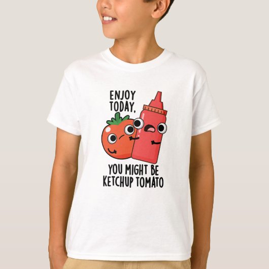 T-shirt Profitez aujourd'hui Ketchup Tomato amusant jeu de (Devant)