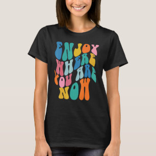 T-shirt Profitez De L'Emplacement Où Vous Êtes Maintenant