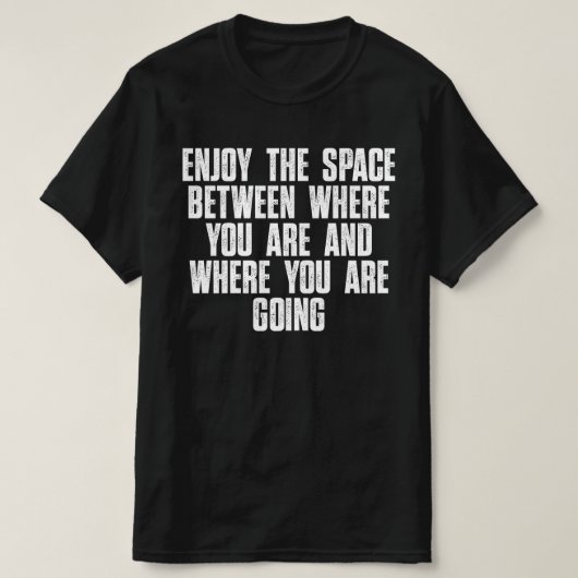 T-shirt Profitez de l'espace entre où vous êtes (Design devant)