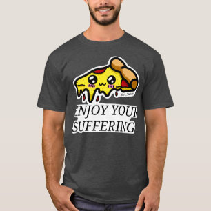 T-shirt Profitez De Votre Pizza Souffrante 