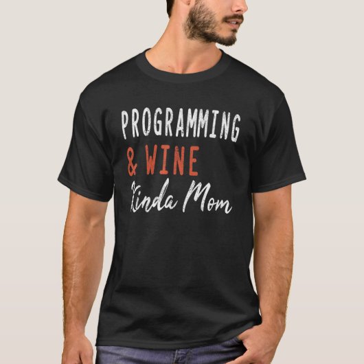 T-shirt Programmation Et Vin Kinda Maman Développeur Logic (Devant)