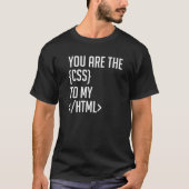 T-shirt Programmer Le Codage Vous Êtes Le CSS De Mon HTML (Devant)