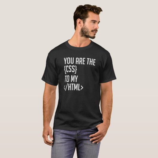 T-shirt Programmer Le Codage Vous Êtes Le CSS De Mon HTML (Devant entier)