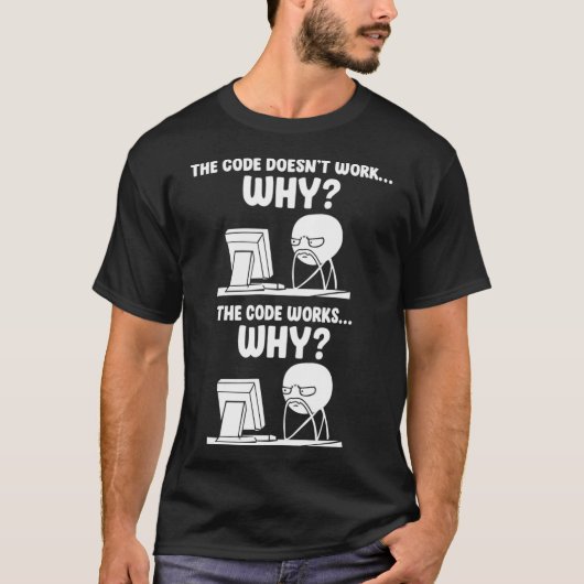T-shirt Programmeur Le Code Ne Fonctionne Pas Pourquoi Le (Devant)