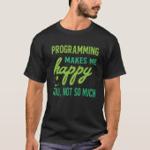 T-shirt Programmeur - Programmation me rend heureux vous p (Devant)