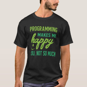T-shirt Programmeur - Programmation me rend heureux vous p
