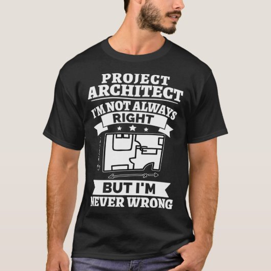 T-shirt Project Architect I m Not Always Right But Never W (Devant)