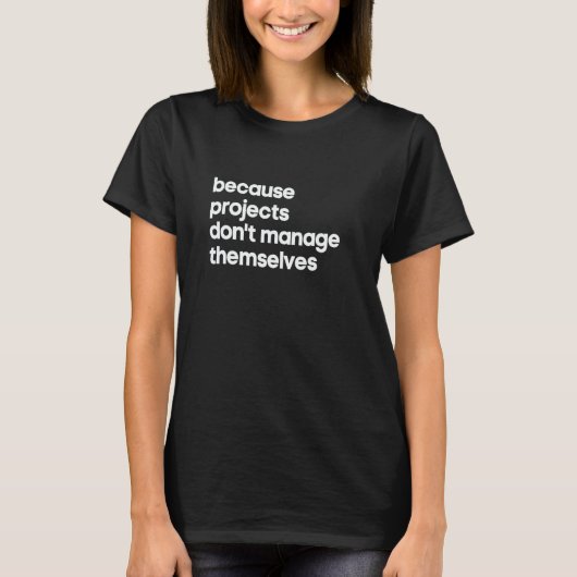 T-shirt Project Manager Projects Don't Manage Themselves (Devant)