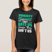T-shirt Project Manager They Hate Us Cause They Ain't Us J (Devant)