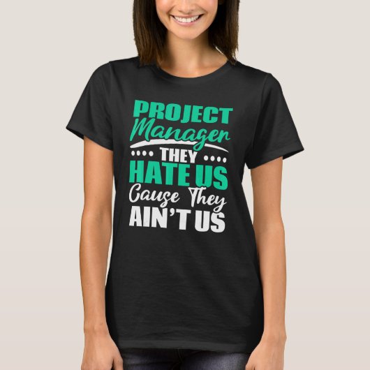 T-shirt Project Manager They Hate Us Cause They Ain't Us J (Devant)