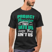 T-shirt Project Manager They Hate Us Cause They Ain't Us J (Devant)