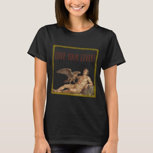 T-shirt Prometheus: Love Your Liver! (Devant)