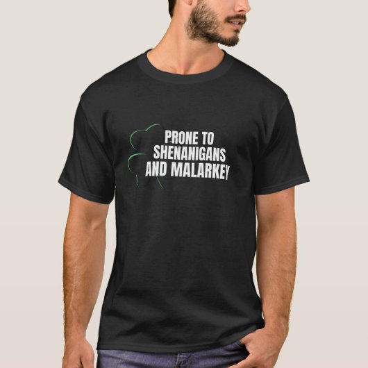 T-shirt Prone to Shenanigans and Malarkey / Patrick's Day  (Devant)