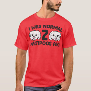 T-shirt Propriétaire De Chien Maltipoo J'Étais Normal Il Y
