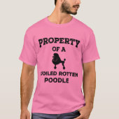 T-shirt Propriété d'un chien pourri de caniche gâté (Devant)