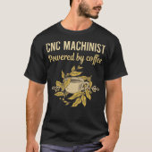 T-shirt Propulsé Par Café - Cnc Machinist (Devant)
