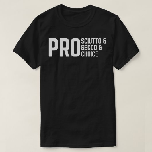 T-shirt ProSciutto & ProSecco & ProChoice (Design devant)