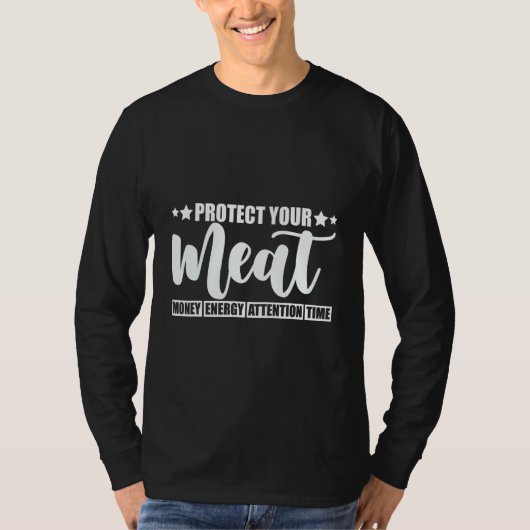 T-shirt Protect Your Meat  Money Energy Attention Time   (Devant)