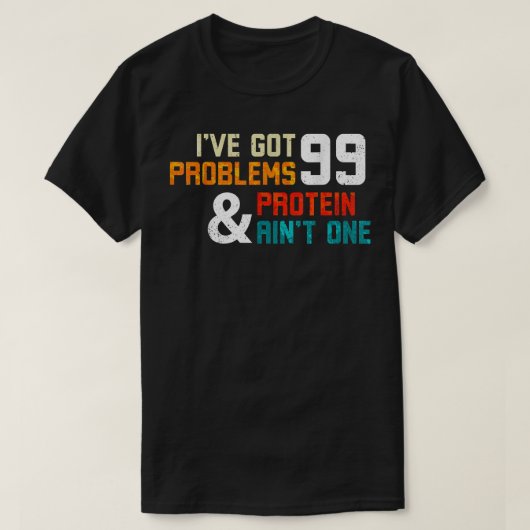 T-shirt Protein Diet Ive Got 99 Problems And Protein Aint (Design devant)