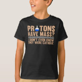 T-shirt Protons Have Mass? I Didn't Even Know (Devant)