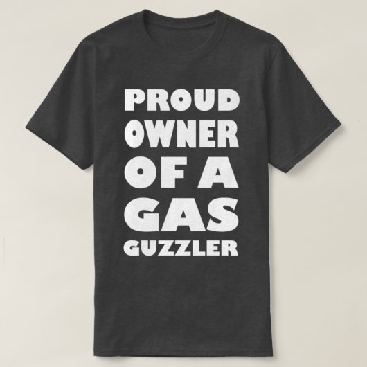 T-SHIRT PROUD OWNER OF A GAS GUZZLER 2 (Design devant)