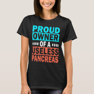 T-shirt Proud Owner Of A Useless Pancreas Diabète Awarene