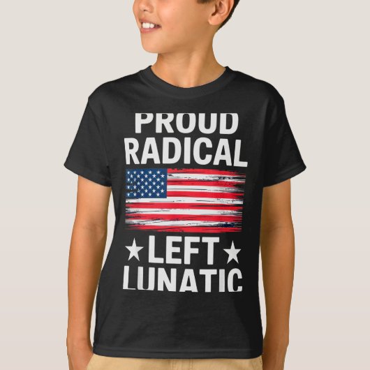 T-shirt Proud Radical Left Lunatic For Litical Enthusiasts (Devant)