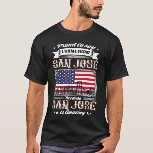 T-shirt Proud To Say I Come From San José USA Flag (Devant)
