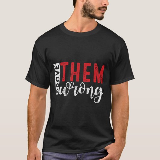 T-shirt Prove Them Wrong Motivational Emwerment Message (Devant)