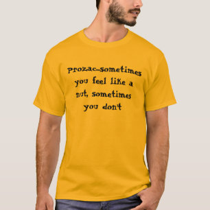 T-shirt Prozac… parfois que vous vous sentez comme un