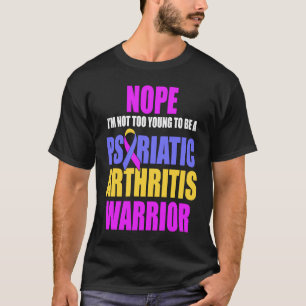 T-shirt PSA Arthrite Psoriasique Trop Jeune Sensibilisatio