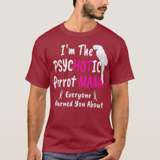 T-shirt Psychotic Hot Parrot Mama Macaw Mom for Women
